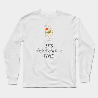 It's ice-cream time Long Sleeve T-Shirt